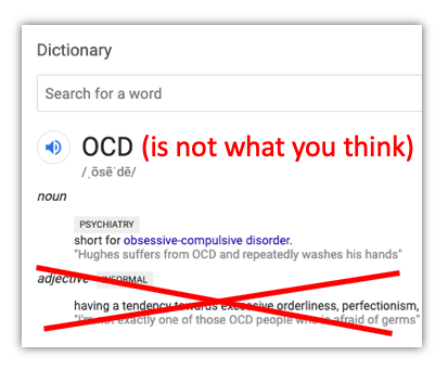 OCD stands for obsessive compulsive disorder, and OCD is not what you think!