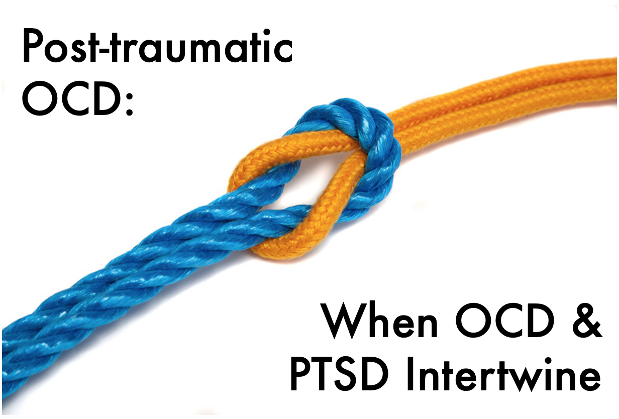 Post-traumatic OCD: When OCD and PTSD Intertwine – OCD Treatment & Therapy